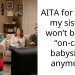 AITA for telling my sister I won’t be her “on-call” babysitter anymore?