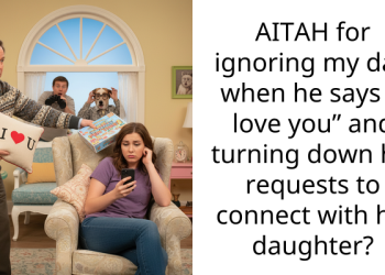 AITAH for ignoring my dad when he says “I love you” and turning down his requests to connect with his daughter?