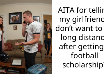 AITA for telling my girlfriend I don’t want to do long distance after getting a football scholarship?