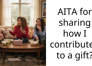 AITA for sharing how I contributed to a gift?