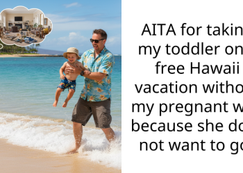 AITA for taking my toddler on a free Hawaii vacation without my pregnant wife because she does not want to go?