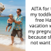 AITA for taking my toddler on a free Hawaii vacation without my pregnant wife because she does not want to go?