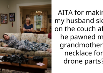 AITA for making my husband sleep on the couch after he pawned my grandmother’s necklace for drone parts?