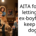 AITA for not letting my ex-boyfriend keep my dog?