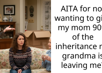 AITA for not wanting to give my mom 90% of the inheritance my grandma is leaving me?