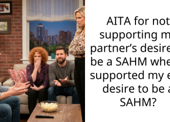 AITA for not supporting my partner’s desire to be a SAHM when I supported my ex’s desire to be a SAHM?