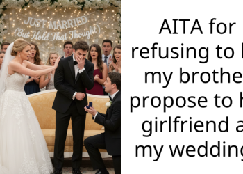 AITA for refusing to let my brother propose to his girlfriend at my wedding?