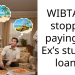 WIBTA if I stopped paying my Ex’s student loans?