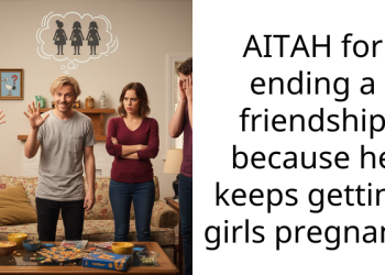 AITAH for ending a friendship because he keeps getting girls pregnant?