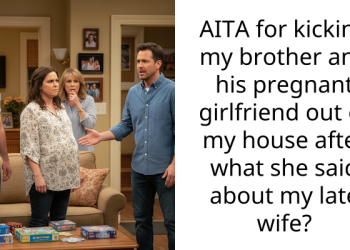 AITA for kicking my brother and his pregnant girlfriend out of my house after what she said about my late wife?