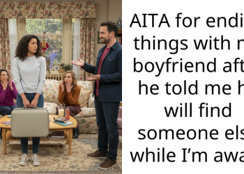 AITA for ending things with my boyfriend after he told me he will find someone else while I’m away?