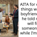 AITA for ending things with my boyfriend after he told me he will find someone else while I’m away?