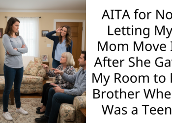 AITA for Not Letting My Mom Move In After She Gave My Room to My Brother When I Was a Teen?