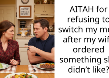 AITAH for refusing to switch my meal after my wife ordered something she didn’t like?