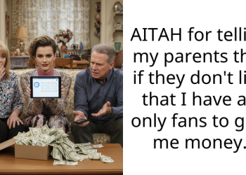 AITAH for telling my parents that if they don’t like that I have an only fans to give me money.