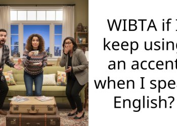 WIBTA if I keep using an accent when I speak English?