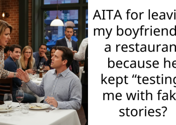 AITA for leaving my boyfriend at a restaurant because he kept “testing” me with fake stories?