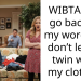 WIBTAH if I go back on my word and don’t let my twin wear my clothes?