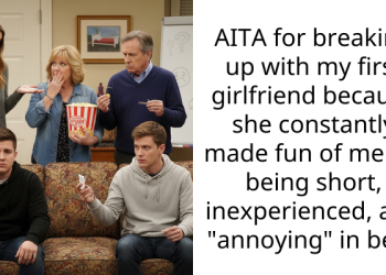 AITA for breaking up with my first girlfriend because she constantly made fun of me for being short, inexperienced, and “annoying” in bed?
