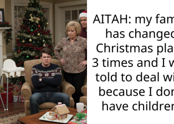 AITAH: my family has changed Christmas plans 3 times and I was told to deal with because I don’t have children