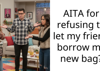 AITA for refusing to let my friend borrow my new bag?
