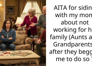 AITA for siding with my mom about not working for his family (Aunts and Grandparents), after they begged me to do so ?