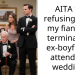 AITA for refusing to let my fiancée’s terminally ill ex-boyfriend attend our wedding?