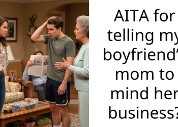 AITA for telling my boyfriend’s mom to mind her business?