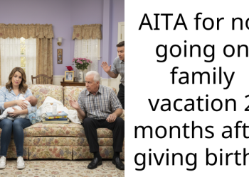 AITA for not going on family vacation 2 months after giving birth?