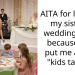 AITA for leaving my sister’s wedding early because she put me at the “kids table”?