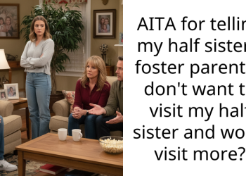 AITA for telling my half sister’s foster parents I don’t want to visit my half sister and won’t visit more?