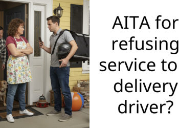 AITA for refusing service to a delivery driver?
