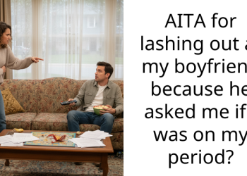 AITA for lashing out at my boyfriend because he asked me if I was on my period?