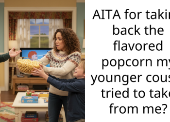AITA for taking back the flavored popcorn my younger cousin tried to take from me?