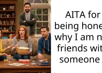 AITA for being honest why I am not friends with someone ?
