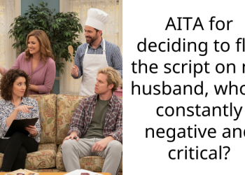 AITA for deciding to flip the script on my husband, who is constantly negative and critical?