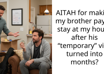 AITAH for making my brother pay to stay at my house after his “temporary” visit turned into months?