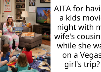 AITA for having a kids movie night with my wife’s cousin (f) while she was on a Vegas girl’s trip?