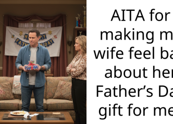 Wife Tells Husband She Planned Father’s Day Gift For Him And Their Son, Makes Him Do All Of The Preparations, And Gets Hurt When He Calls Out Her Lazy “Planning”