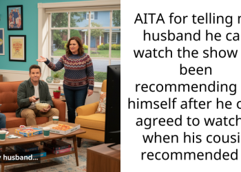 Wife Left Furious After Husband Refuses To Watch Her Beloved Show, Only To Get Hooked When Cousin Recommeds It