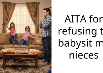 Resentful Sister Declines to Babysit Her Twin Nieces During Medical Emergency Because She Wanted to Teach Their Mom a Lesson
