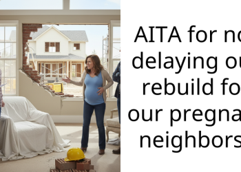 Couple Schedules House Renovation, Pregnant Neighbor Angry Because It Will Stress Her and Baby That’s Due Soon
