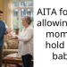 “I Will Just Take The Baby” – AITA For Not Allowing My Mom To Hold My Baby