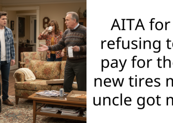 Uncle Bought New Tires For My Car Without Consulting Me, AITA For Refusing To Pay?