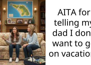 Redditor Branded ‘Ungrateful’ By Dad For Turning Down Vacation With His New Girlfriend’s Family