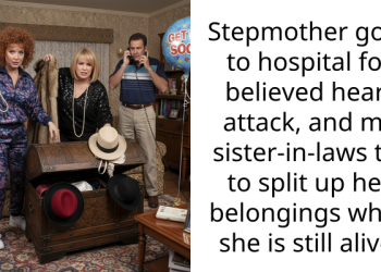 Woman Shocked To See Sisters-In-Law Dividing Stepmom’s Belongings Amidst Health Scare