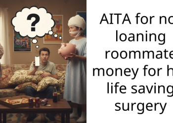 Roommate Turns Hostile After Being Denied Money For Her “Life Saving Surgery”