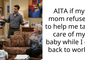 Woman Gets Thoroughly Roasted For Expecting Her Stay-At-Home Mom To Take Care Of Her Baby For Free While She Returns To Work