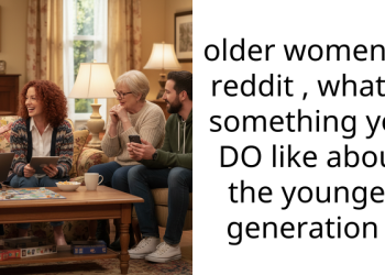 25 Older Women Share Things They Like About Younger Generations