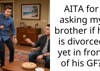 Woman Questions Whether Brother’s Divorce Is Final After Six Years Of Separation, Causing Awkward Moment With New Girlfriend